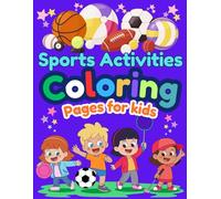 Sports Activities Coloring Pages for Kids: 30 Unique Action-Packed Sports to Color for Kids Ages 3+: Fun & Easy Coloring Pages for Boys and Girls, ... and More! (Sports Activity & Coloring Books)