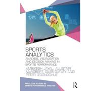 Sports Analytics: Analysis, Visualisation and Decision Making in Sports Performance (Routledge Studies in Sports Performance Analysis)