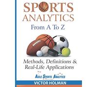 Sports Analytics From A to Z: Methods, Definitions and Real-Life Applications