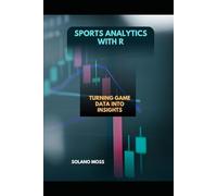 SPORTS ANALYTICS WITH R: Turning Game Data into Insights: 33 (The Explorer’s Companion 2025)