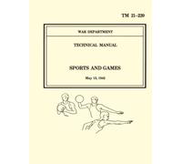 Sports And Games TM 21-220 - War Department Technical Manual: May 13, 1942