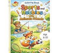 Sports and Hobbies with Animals friends Coloring Book: Fun Adventures & Creative Coloring for Kids ages 6-10+