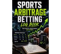 Sports Arbitrage Betting Log Book: Professional Arbitrage Betting Tracker for Sure Bets Bankroll Management Profit Tracking and Sports Betting Analysis