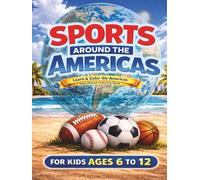 Sports around the Americas: A Fun Educational Coloring Book with Maps, Sports, Countries & Capitals (Ages 6-12)