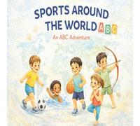 Sports Around the World: An ABC Adventure: A Fun and Educational Sports Alphabet Book for Kids Ages 4-7