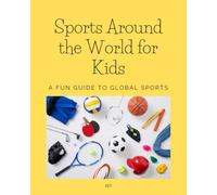Sports Around the World for Kids: A Fun Guide to Global Sports