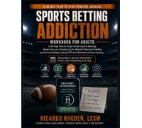 Sports Betting Addiction Workbook for Adults: A 30-Day Plan to Stop Online Sports Betting, Break the Loss-Chasing Cycle, Rebuild Financial Stability, ... Using CBT and Motivational Interviewing