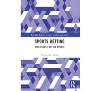 Sports Betting: How People Bet on Sports (Routledge Research in Sport, Culture and Society)