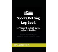 Sports Betting Log Book: Bet Tracker & Bankroll Journal for Sports Gamblers: Track Bets, Wins, Losses and Manage Your Bankroll