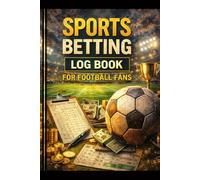 Sports Betting Log Book for Football Fans: Football Betting Tracker to Record Teams, Bet Types, Odds, Stakes, Results, Value Bets and Strategy Notes
