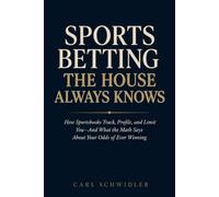 SPORTS BETTING THE HOUSE ALWAYS KNOWS: How Sportsbooks Track, Profile, and Limit You-And What the Math Says About Your Odds of Ever Winning