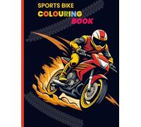 Sports Bike Colouring Book: High-Speed Motorcycle Designs for Kids, Teens, and Bike Lovers - Fun and Thrilling Pages to Color!