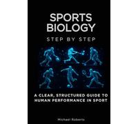 Sports Biology Step by Step: A Clear, Structured Guide to Human Performance in Sport (Science Step by Step)