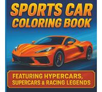 Sports Car Coloring Book: An Adult Coloring Experience Featuring 50 Stunning Performance Cars