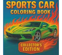 Sports Car Coloring Book Collector’s Edition: Featuring 130 Legendary Sports Cars, Muscle Cars, and Hot Rods for Adults, Teens, and Kids