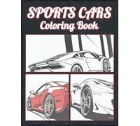 Sports Cars Coloring Book: 50 Intricate Designs of American, German, Japanese, and More Luxury Cars for Kids, Adults, and Car Enthusiasts