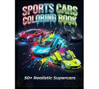 Sports Cars Coloring Book: 50+ Realistic Supercars, Muscle, Race, Luxury & Retro Classics Detailed Illustrations for Kids, Teens & Adults