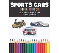 Sports Cars Coloring Book Fast & Furious Designs of Your Favorite Sports Cars: A Fun Coloring Book for Early Learning Featuring Over 60 Diverse ... and More Things that Go for Kids and Adults