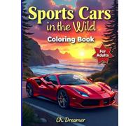 Sports Cars in the Wild Coloring Book: Stress-Relief Designs for Adults Featuring High-Performance Automobiles in Serene Outdoor Scenes
