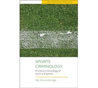 Sports criminology: A Critical Criminology of Sport and Games (New Horizons in Criminology)