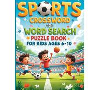 Sports Crossword and Word Search Puzzle Book for Kids Ages 5-10: Fun Athletic Word Games, Brain Boosting Activities, Vocabulary Building Puzzles, and Educational Sports Challenges for Boys and Girls