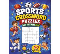 Sports Crossword Puzzles for Kids ages 8-10: 50 Action-Packed Puzzles for Young Sports Fans! Fun and Educational! Puzzles to Test Your Sports Knowledge! (Educational Kids Crossword Puzzles)