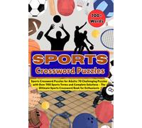 Sports Crossword Puzzles: Sports Crossword Puzzles for Adults: 70 Challenging Puzzles with Over 700 Sports Terms and Complete Solutions - The Ultimate Sports Crossword Book for Enthusiasts