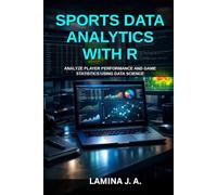 SPORTS DATA ANALYTICS WITH R: ANALYZE PLAYER PERFORMANCE AND GAME STATISTICS USING DATA SCIENCE: 22 (THE APPLIED DATA SCIENCE WITH R SERIES)