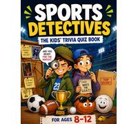 Sports Detectives - The Kids' Trivia Quiz Book: 200+ Multiple-Choice Questions to Solve the Secrets of the Game - For Ages 8-12 (The Trivia Detectives Series)