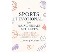 Sports Devotional for Young Female Athletes: 30 Days to Build Confidence, Courage, and Faith in Christ