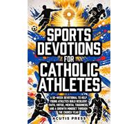 Sports Devotions For Catholic Athletes: A 52-W evotional To Help Young Athletes Build Resilient Faith, Virtue, Mental Toughness, And A Growth Mindset Through The Church Year