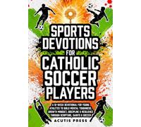 Sports Devotions For Catholic Soccer Players: A 12-Week Devotional for Young Athletes To Build Mental Toughness, Growth Mindset, Discipline & ... Saints & Soccer (Saints in Formation)