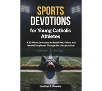 Sports Devotions for Young Catholic Athletes: A 52-Week Devotional to Build Faith, Virtue, and Mental Toughness Through the Liturgical Year