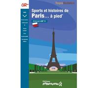 Sports et histoires de Paris... à pied: 50 km sur le GR 75: 7500 (Grande Randonnée Pays)
