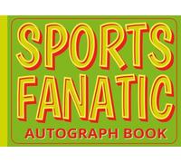 Sports Fanatic Autograph Book for Professional, College, High School and Youth Sports Teams: For Football, Hockey, Baseball, Soccer, Softball, Ultimate and Flag.