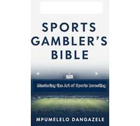 SPORTS GAMBLER'S BIBLE: Mastering the Art of sport investing