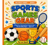 Sports & Games Gear: Big & Fun Coloring Book of Sports Gear - 40 Cute Kiddy Pages for Kids Ages 6-8 (BIG BOLD THINGS)