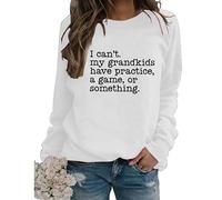 Sports Grandma Sweatshirt, I Can't My Grandchildren Have Practice Shirt For Women Funny Graphic Pullover Tops