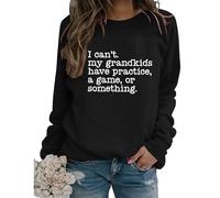 Sports Grandma Sweatshirt, I Can't My Grandchildren Have Practice Shirt For Women Funny Graphic Pullover Tops