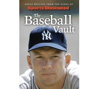 Sports Illustrated The Baseball Vault: Great Writing from the Pages of Sports Illustrated
