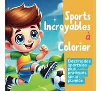 Sports Incroyables à Colorier: Dessins des sports les plus pratiqués sur la planète