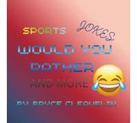 Sports Jokes, Would You Rather… and More!: A Laugh-Out-Loud Sports Joke, Challenge & Activity Book Created by Young Author Bryce Cleavelin