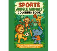 Sports Jungle Animals Coloring Book: Fun and Easy Jungle Animal Sports Scenes for Kids Ages 5-9