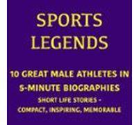 Sports Legends - 10 Great Male Athletes In 5-minute Biographies (audio