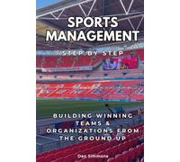 Sports Management Step by Step: Building Winning Teams & Organizations from the Ground Up (Careers Step by Step)