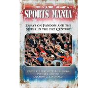 Sports Mania: Essays on Fandom and the Media in the 21st Century