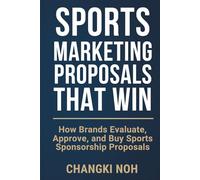Sports Marketing Proposals That Win: How Brands Evaluate, Approve, and Buy Sports Sponsorship Proposals