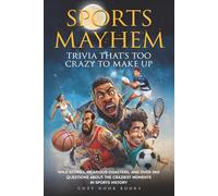 Sports Mayhem: Trivia That's Too Crazy to Make Up: Wild Stories, Hilarious Disasters, and Over 360 Questions About the Craziest Moments in Sports History