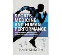SPORTS MEDICINE AND HUMAN PERFORMANCE: injury prevention rehabilitation methods and athletic conditioning (ADVANCED HUMAN PERFORMANCE AND SPECIALIZED HEALTHCARE)
