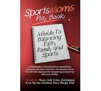 Sports Moms Playbook: A Guide To Balancing Faith, Family & Sports